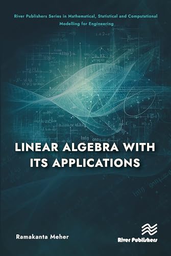 Linear Algebra with Its Applications (River Publishers Mathematical, Statistical and Computational Modelling for Engineering) von River Publishers