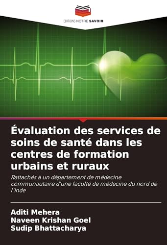 Évaluation des services de soins de santé dans les centres de formation urbains et ruraux: Rattachés à un département de médecine communautaire d'une faculté de médecine du nord de l'Inde von Editions Notre Savoir