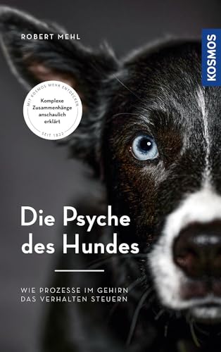 Die Psyche des Hundes: Wie Prozesse im Gehirn das Verhalten steuern - Komplexe Zusammenhänge anschaulich erklärt