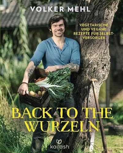 Back to the Wurzeln: Vegetarische und vegane Rezepte für Selbstversorger