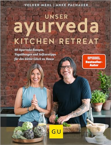Unser Ayurveda Kitchen Retreat: 60 Ayurveda-Rezepte, Yogaübungen und Selfcaretipps für das kleine Glück zu Hause (GU Gesund essen) von GRÄFE UND UNZER Verlag GmbH