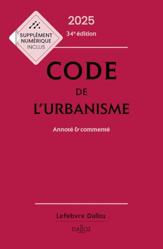 Code de l'urbanisme 2025, annoté et commenté. 34e éd.: Annoté & commenté von DALLOZ