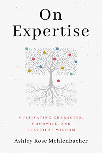 On Expertise: Cultivating Character, Goodwill, and Practical Wisdom (RSA Series in Transdisciplinary Rhetoric)