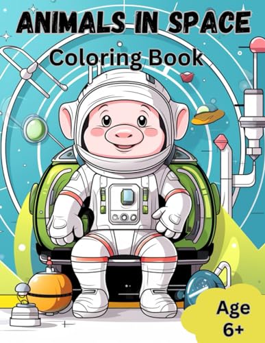 Animals in Space - Coloring Book: Awesome Coloring Book with Animals in Space for Kids Age 6+