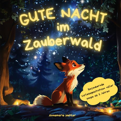 Gute Nacht im Zauberwald: Ein liebevolles Kinderbuch ab 3 Jahren zum Träumen und Kuscheln inkl. kindgerechter Entspannungsmethoden für mehr Achtsamkeit
