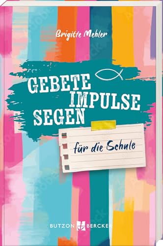 Gebete, Impulse, Segen: Für die Schule von Butzon & Bercker