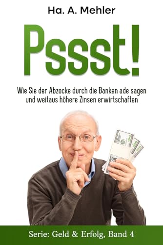 Pssst!: Wie Sie der Abzocke durch die Banken ade sagen und weitaus höhere Zinsen erwirtschaften können (Geld & Erfolg, Band 4) von Independently published