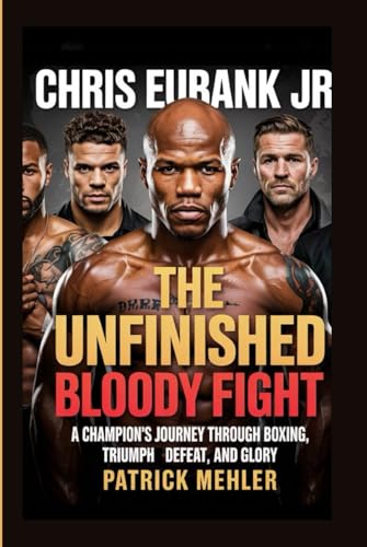 Chris Eubank Jr: The Unfinished Bloody Fight :A Champion’s Journey Through Boxing, Triumph, Defeat, and Glory von Independently published