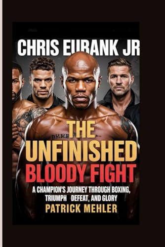 Chris Eubank Jr: The Unfinished Bloody Fight :A Champion’s Journey Through Boxing, Triumph, Defeat, and Glory von Independently published