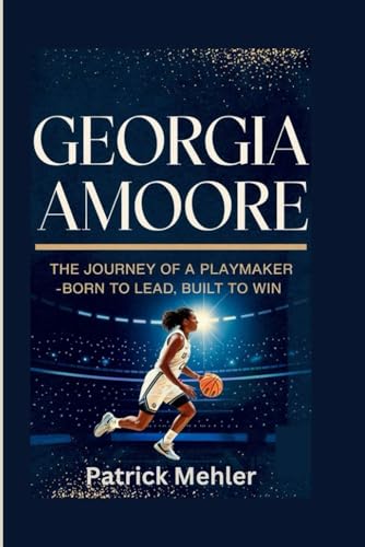 Georgia Amoore: The Journey of a Playmaker -Born to Lead, Built to Win von Independently published