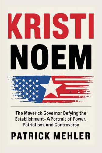 Kristi Noem: The Maverick Governor Defying the Establishment-A Portrait of Power, Patriotism, and Controversy von Independently published