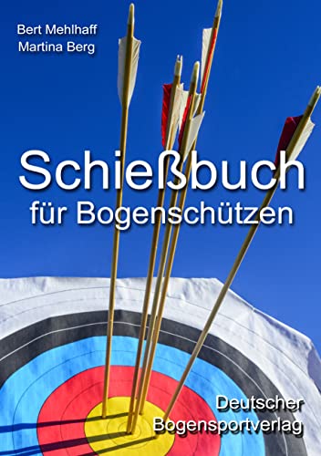 Schießbuch für Bogenschützen: Persönliches Trainingstagebuch für ambitionierte Bogensportler von Books on Demand