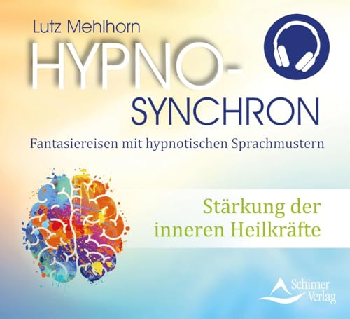 Stärkung der inneren Heilkräfte: Hypno-Synchron – Fantasiereisen mit hypnotischen Sprachmustern von Schirner Verlag