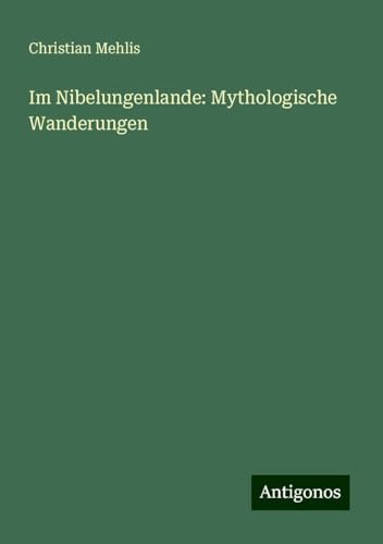 Im Nibelungenlande: Mythologische Wanderungen