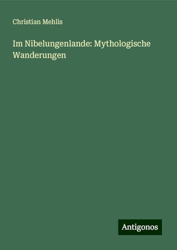 Im Nibelungenlande: Mythologische Wanderungen