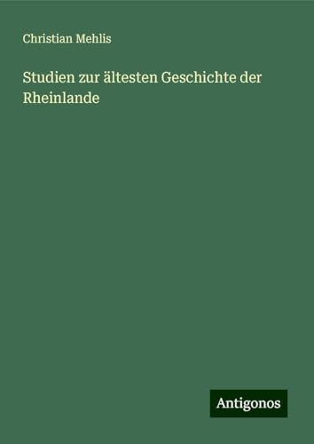 Studien zur ältesten Geschichte der Rheinlande von Antigonos Verlag