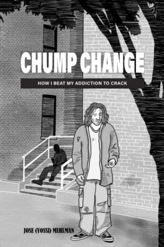 Chump Change: How I beat my Addiction to Crack von Chump Change