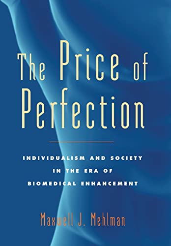 The Price of Perfection: Individualism and Society in the Era of Biomedical Enhancement (Bioethics) von Johns Hopkins University Press