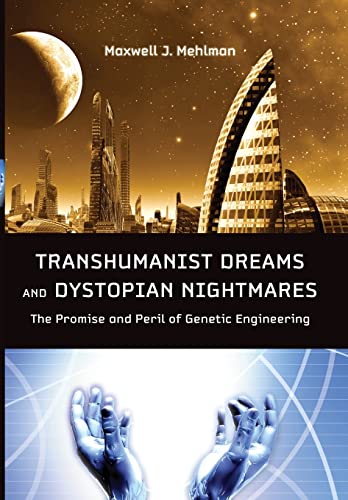 Transhumanist Dreams and Dystopian Nightmares: The Promise and Peril of Genetic Engineering (Bioethics) von Johns Hopkins University Press