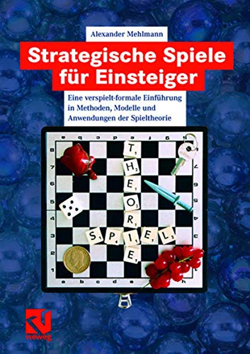 Strategische Spiele für Einsteiger: Eine verspielt-formale Einführung in Methoden, Modelle und Anwendungen der Spieltheorie (German Edition) von Vieweg+Teubner Verlag