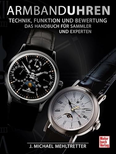 Armbanduhren - Technik, Funktion und Bewertung: Das Handbuch für Sammler und Experten von Motorbuch