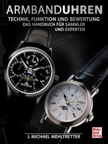 Armbanduhren - Technik, Funktion und Bewertung: Das Handbuch für Sammler und Experten von Motorbuch