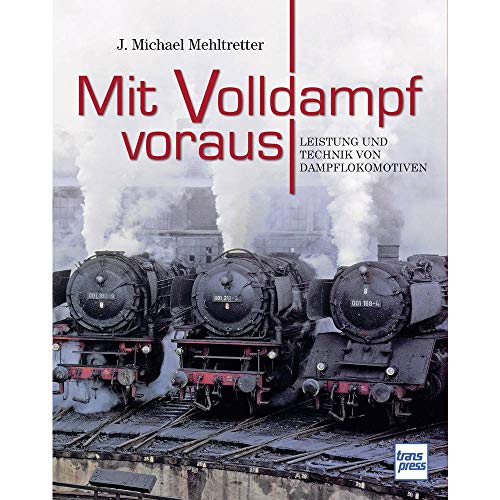 Mit Volldampf voraus: Leistung und Technik von Dampflokomotiven
