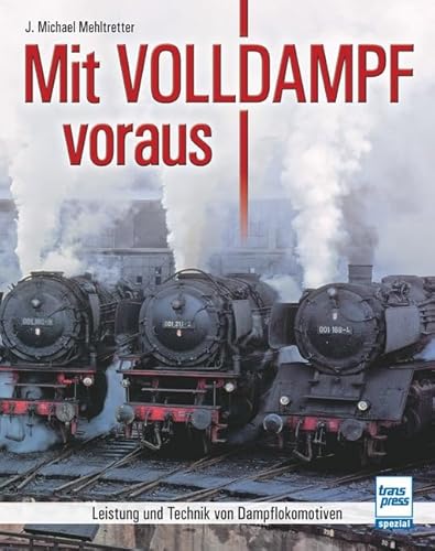 Mit Volldampf voraus: Leistung und Technik von Dampflokomotiven