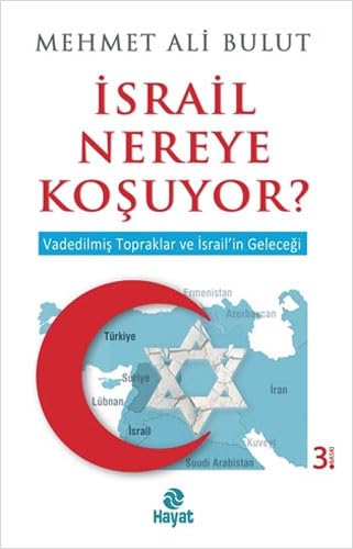 İsrail Nereye Koşuyor?: Vadedilmiş Topraklar ve İsrail'in Geleceği