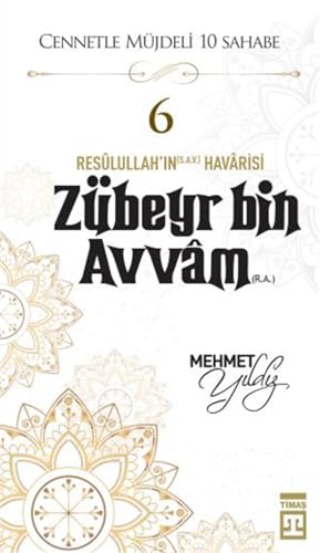Zubeyr Bin Avvam (R.A.): Cennetle Müjdeli 10 Sahabe von Timaş Yayınları