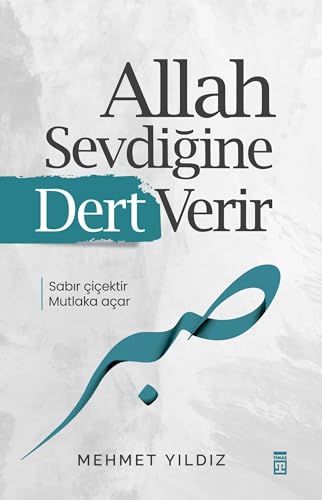 Allah Sevdigine Dert Verir: Sabir cicektir mutlaka acar von Timas Yayinlari