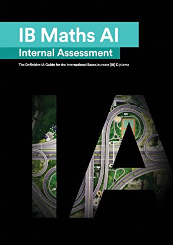 IB Math AI [Applications and Interpretation] Internal Assessment: The Definitive IA Guide for the International Baccalaureate [IB] Diploma von Zouev Elite Publishing