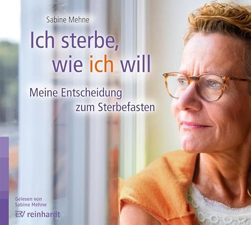 Ich sterbe, wie ich will (Hörbuch): Meine Entscheidung zum Sterbefasten