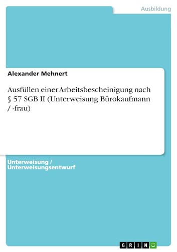 Ausfüllen einer Arbeitsbescheinigung nach § 57 SGB II (Unterweisung Bürokaufmann / -frau)