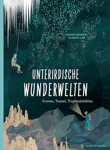 Unterirdische Wunderwelten: Grotten, Tunnel, Tropfsteinhöhlen von Gerstenberg Verlag