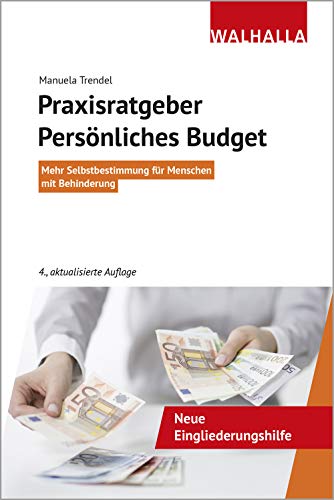 Persönliches Budget: Mehr Selbstbestimmung für Menschen mit Behinderung; Walhalla Rechtshilfen; Persönliches Budget: Mehr Selbstbestimmung für Menschen mit Behinderung; Walhalla Rechtshilfen;