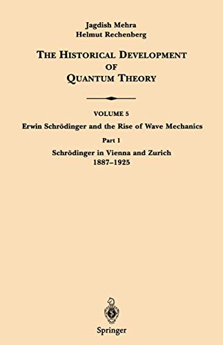 Schrödinger in Vienna and Zurich 1887-1925 (The Historical Development of Quantum Theory, 5 / 1)
