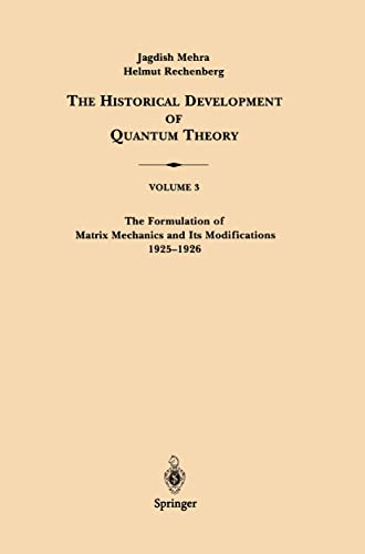 The Formulation of Matrix Mechanics and Its Modifications 1925–1926: 3 (The Historical Development of Quantum Theory, 3 von Springer