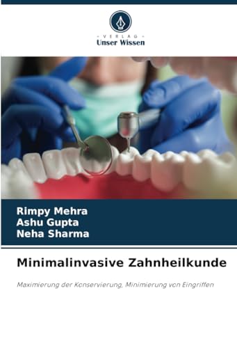 Minimalinvasive Zahnheilkunde: Maximierung der Konservierung, Minimierung von Eingriffen von Verlag Unser Wissen