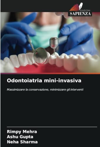 Odontoiatria mini-invasiva: Massimizzare la conservazione, minimizzare gli interventi von Edizioni Sapienza