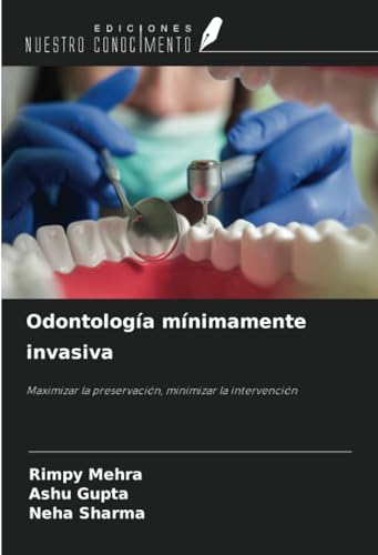 Odontología mínimamente invasiva: Maximizar la preservación, minimizar la intervención von Ediciones Nuestro Conocimiento