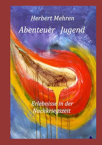 Abenteuer Jugend: Erlebnisse in der Nachkriegszeit von Books on Demand GmbH