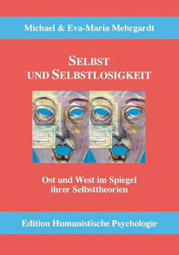 Selbst und Selbstlosigkeit: Ost und West im Spiegel ihrer Selbsttheorien (EHP - Edition Humanistische Psychologie) von EHP Edition Humanistische Psychologie