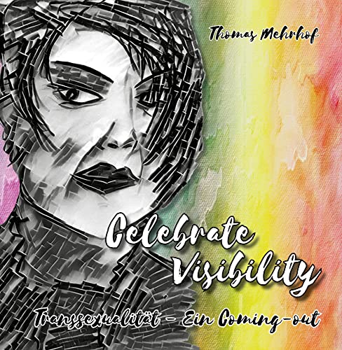 Celebrate Visibility - Transsexualität - Ein Coming-out: Kunstbuch mit Fotos aus europäischen Städten und Landschaften mit lyrischen Texten von Herzsprung-Verlag