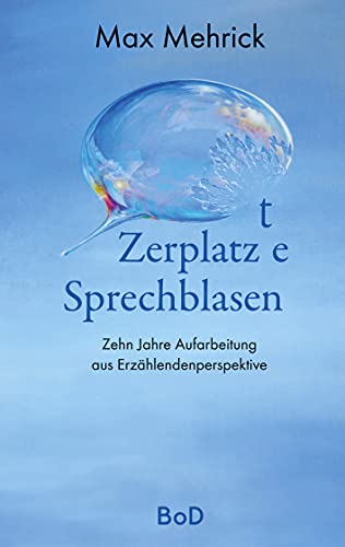 Zerplatzte Sprechblasen: 10 Jahre Aufarbeitung aus Erzählendenperspektive von Books on Demand