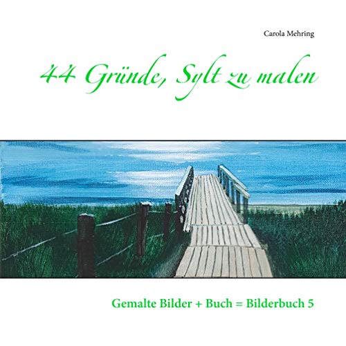 44 Gründe, Sylt zu malen: Gemalte Bilder + Buch = Bilderbuch 5 von Books on Demand