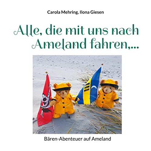 Alle, die mit uns nach Ameland fahren,...: Bären-Abenteuer auf Ameland Alle, die mit uns nach Ameland fahren,...: Bären-Abenteuer auf Ameland