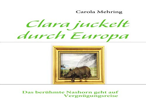 Clara juckelt durch Europa: Das berühmte Nashorn geht auf Vergnügungsreise