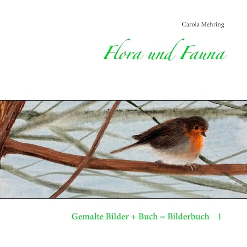 Flora und Fauna (Gemalte Bilder im Buch = Bilderbuch) von Books on Demand GmbH