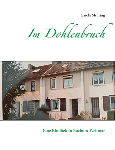 Im Dohlenbruch: Eine Kindheit in Bochum-Weitmar